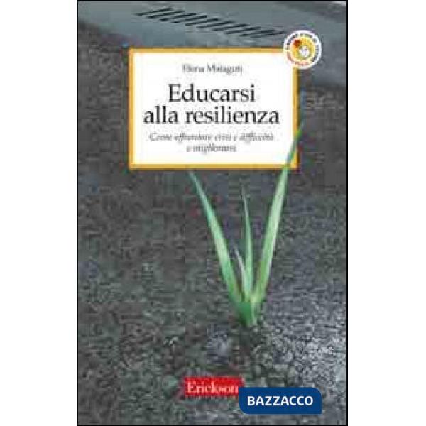 Educarsi alla resilienza. Come affrontare crisi e difficoltà e migliorarsi