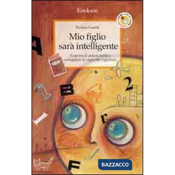 Mio figlio sarà intelligente. Scoprire le potenzialità e sviluppare le capacità 