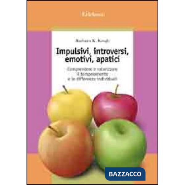 Impulsivi, introversi, emotivi, apatici. Comprendere e valorizzare il temperamento e le differenze individuali