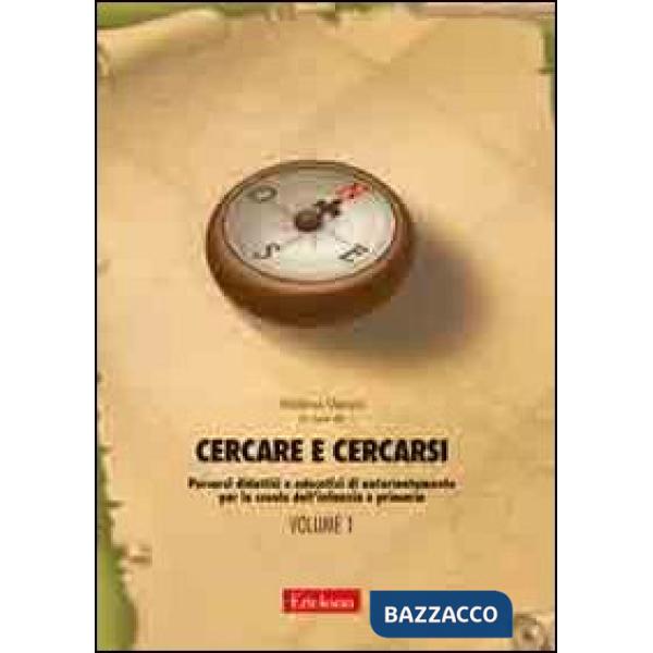 Cercare e cercarsi. Vol. 1: Percorsi didattici e educativi di autorientamento pe
