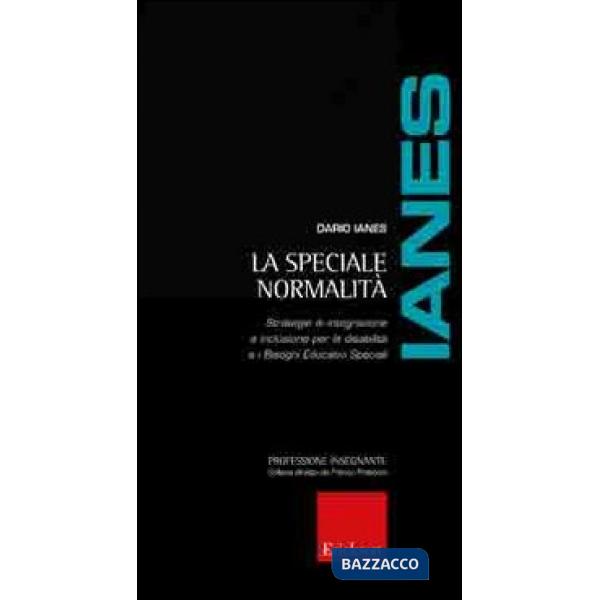 Speciale normalità. Strategie di integrazione e inclusione per le disabilità e i bisogni educativi speciali (La)