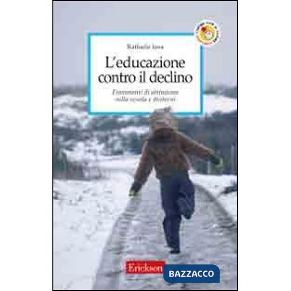 Educazione contro il declino. Frammenti di ottimismo sulla scuola e dintorni (L')