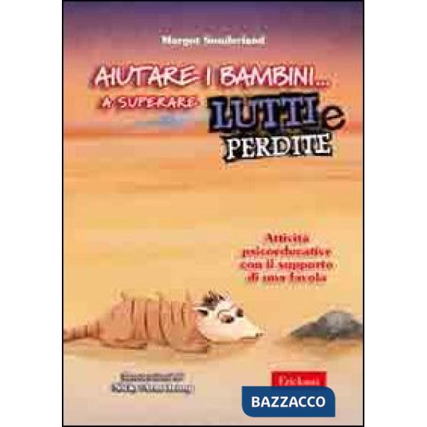 Aiutare i bambini... a superare lutti e perdite. Attività psicoeducative con il supporto di una favola