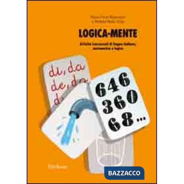 Logica-mente. Attività trasversali di lingua italiana, matematica e logica