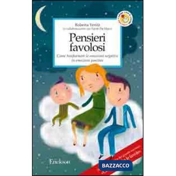 Pensieri favolosi. Come trasformare le emozioni negative in emozioni positive