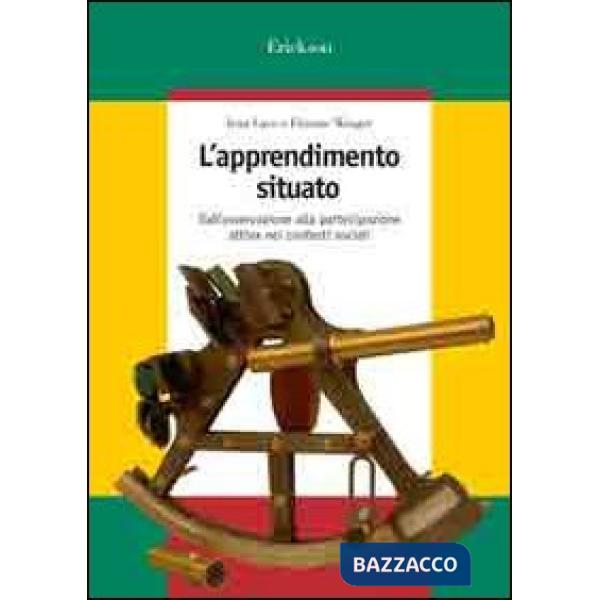 Apprendimento situato. Dall'osservazione alla partecipazione attiva nei contesti sociali (L')