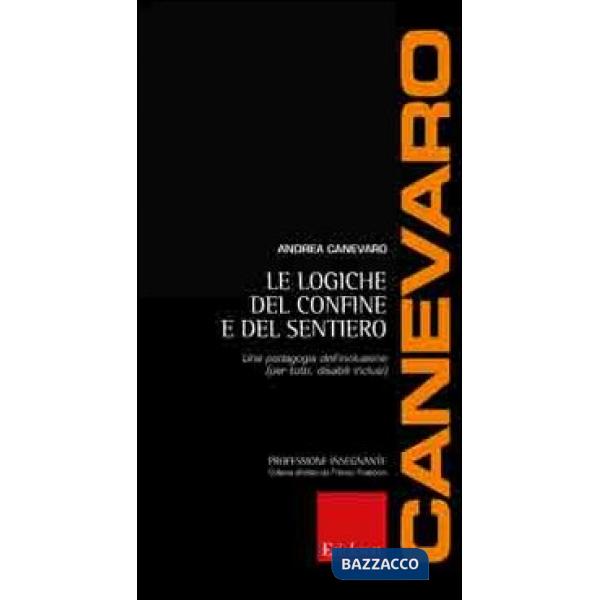 Logiche del confine e del sentiero. Una pedagogia dell'inclusione (per tutti, disabili inclusi) (Le)