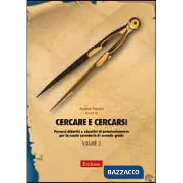 Cercare e cercarsi. Vol. 3: Percorsi didattici e educativi di autorientamento pe