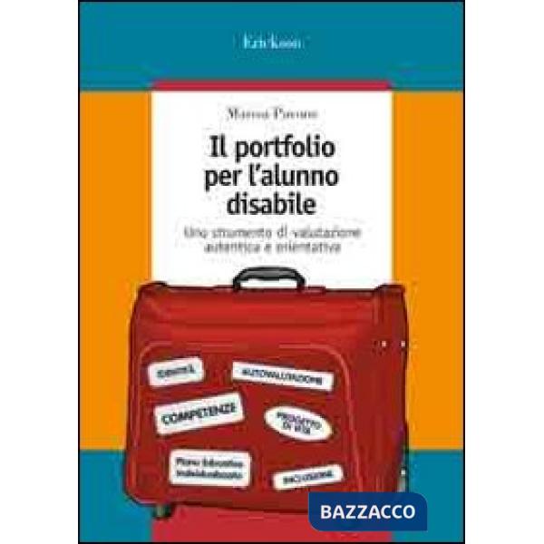 Portfolio per l'alunno disabile. Uno strumento di valutazione autentica e orient