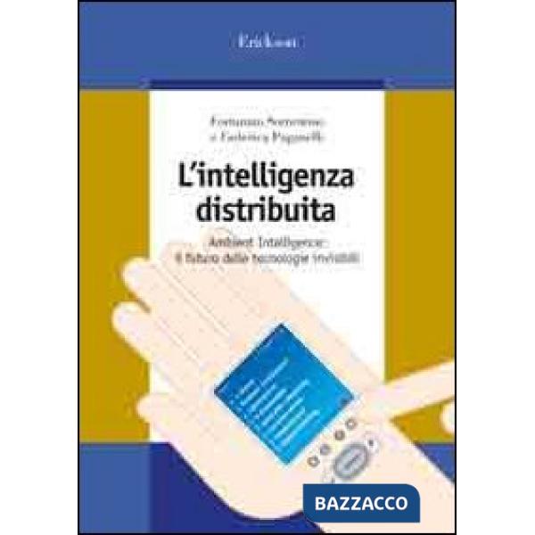 Intelligenza distribuita. Ambient intelligence: il futuro delle tecnologie invisibili (L')
