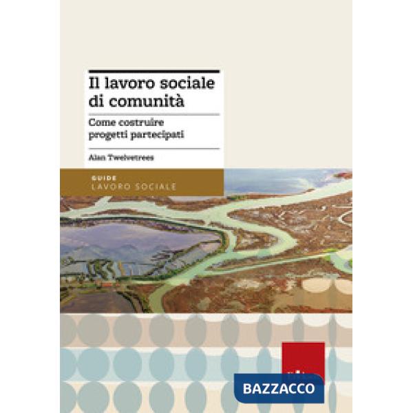 Lavoro sociale di comunità. Come costruire progetti partecipati (Il)