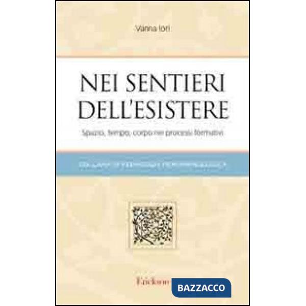 Nei sentieri dell'esistere. Spazio, tempo, corpo nei processi formativi
