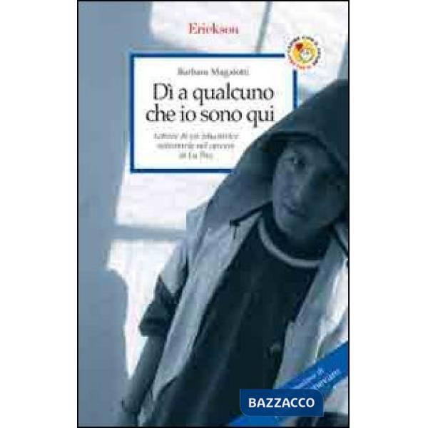 Dì a qualcuno che io sono qui. Lettere di un'educatrice volontaria nel carcere d