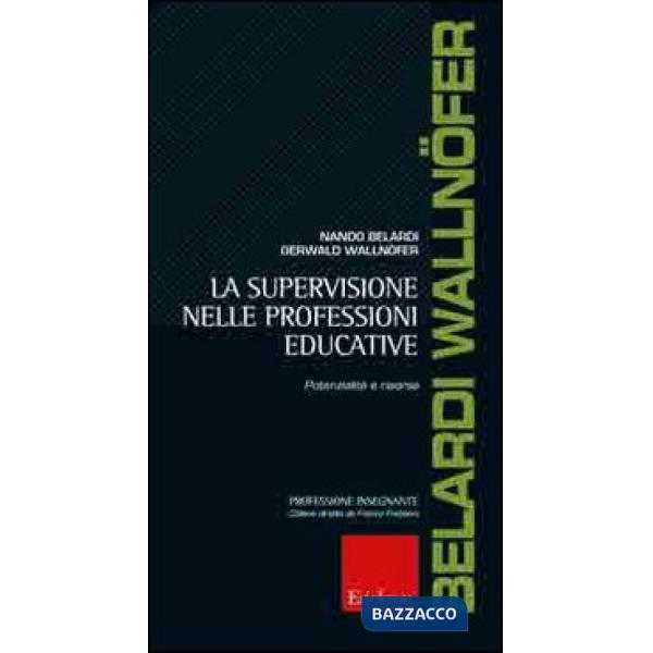Supervisione nelle professioni educative. Potenzialità e risorse (La)
