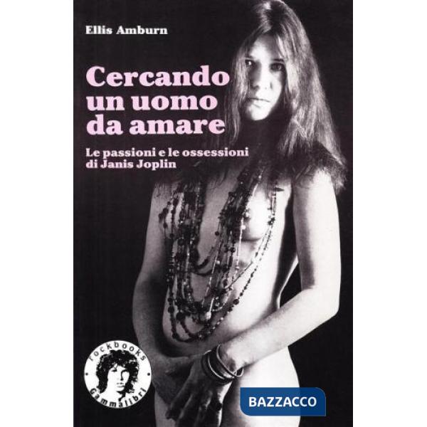 Cercando un uomo da amare. Le passioni e le ossessioni di Janis Joplin