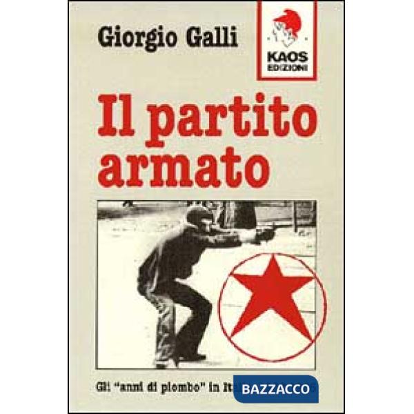 Partito Armato. Gli «Anni di piombo» in Italia (1968-1986) (Il)