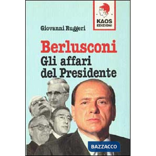 Berlusconi. Gli affari del presidente