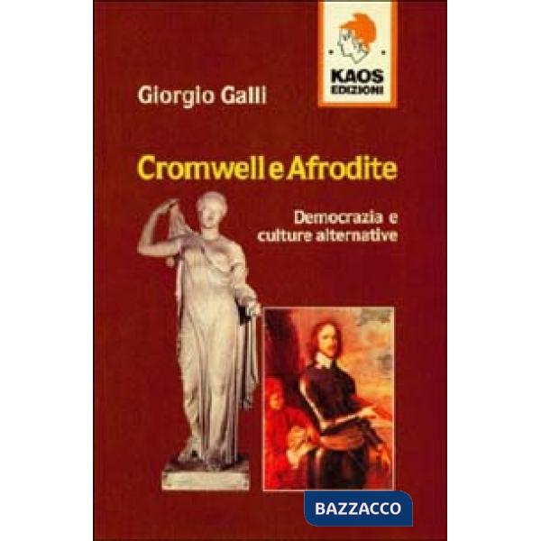 Cromwell e Afrodite. Democrazia e culture alternative