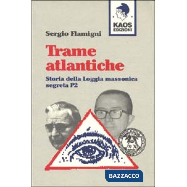 Trame atlantiche. Storia della loggia massonica segreta P2