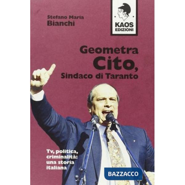 Geometra Cito, sindaco di Taranto. Tv, politica, criminalità: una storia italiana