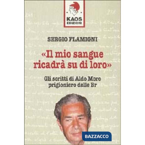 Mio sangue ricadrà su di loro. Gli scritti di Moro prigioniero delle BR (Il)