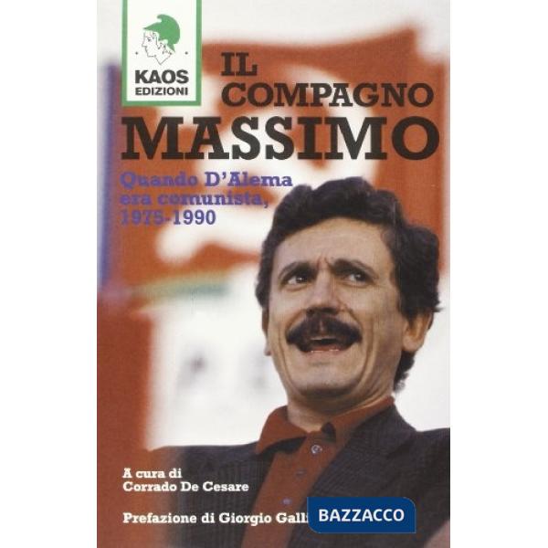 Compagno Massimo. Quando D'Alema era comunista, 1975-1990 (Il)