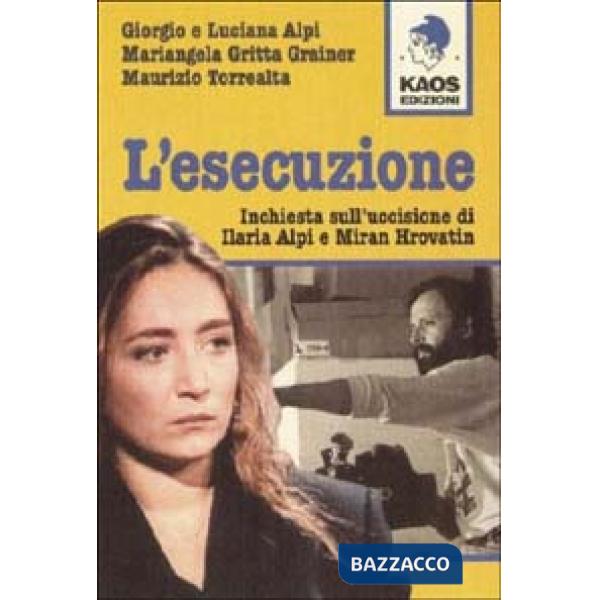 Esecuzione. Inchiesta sull'uccisione di Ilaria Alpi e Miran Hrovatin (L')