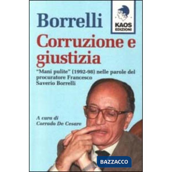 Borrelli. Corruzione e giustizia. «Mani pulite» (1992-98) nelle parole del procuratore Borrelli