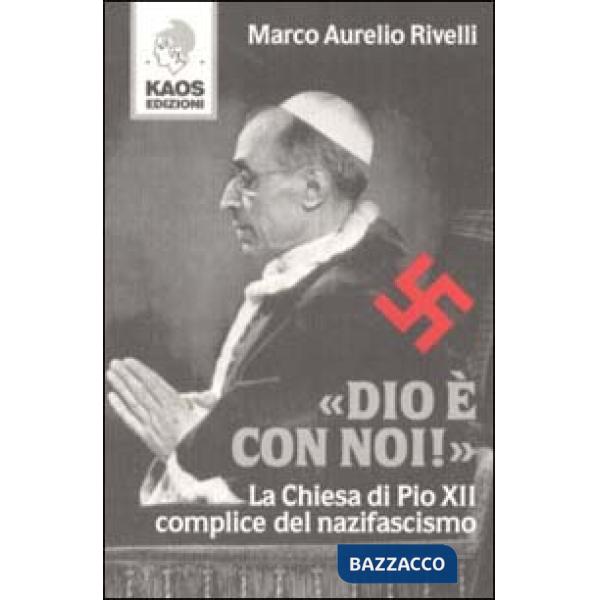 Dio è con noi! La Chiesa di Pio XII complice del nazifascismo