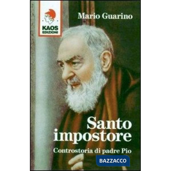Santo impostore. Controstoria di padre Pio