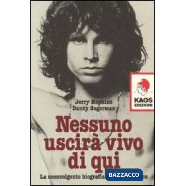 Nessuno uscirà vivo di qui. La sconvolgente biografia di Jim Morrison