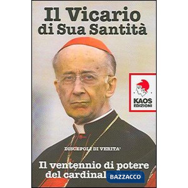 Vicario di sua santità. Il ventennio di potere del cardinale Ruini (Il)