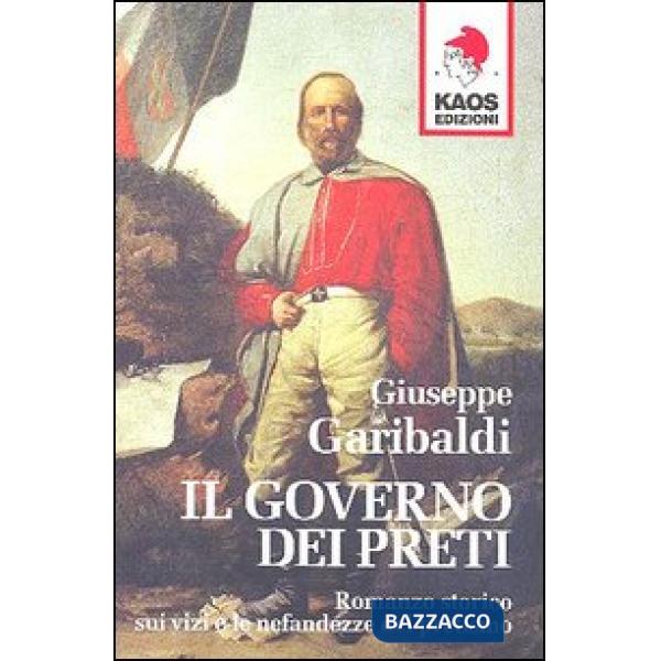 Governo dei preti. Romanzo storico sui vizi e le nefandezze del pretismo (Il)