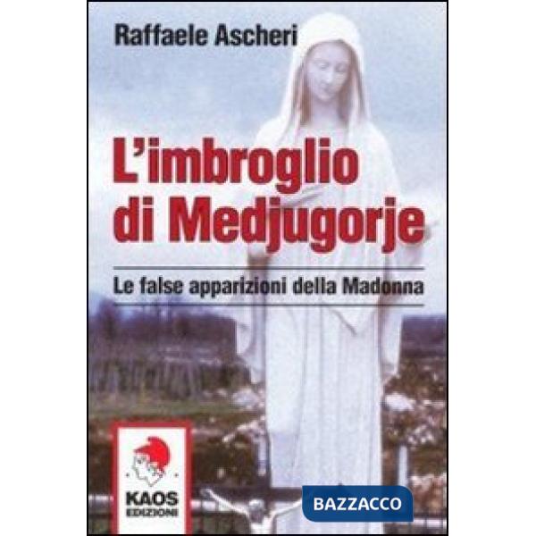 Imbroglio di Medjugorje. Le false apparizioni della madonna (L')