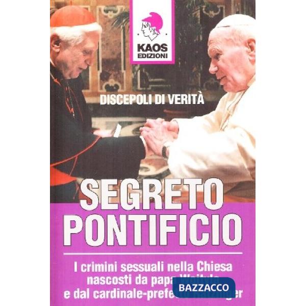 Segreto pontificio. I crimini sessuali nella Chiesa nascosti da Papa Wojtyla e dal cardinale-prefetto Ratzinger
