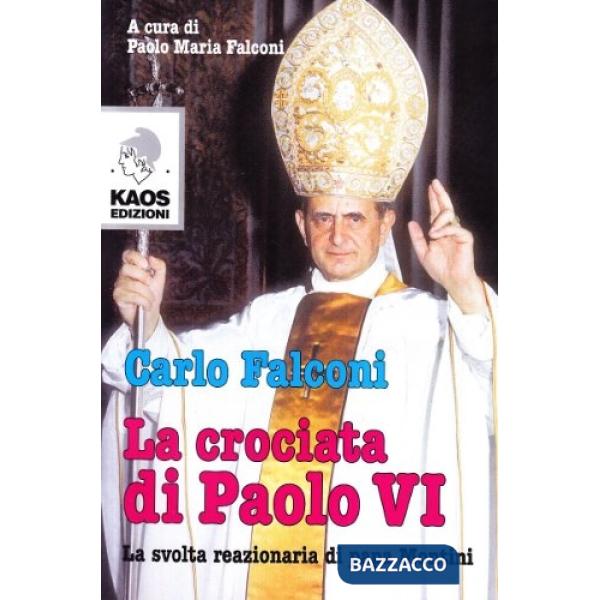 Crociata di Paolo VI. La svolta reazionaria di Papa Montini (La)