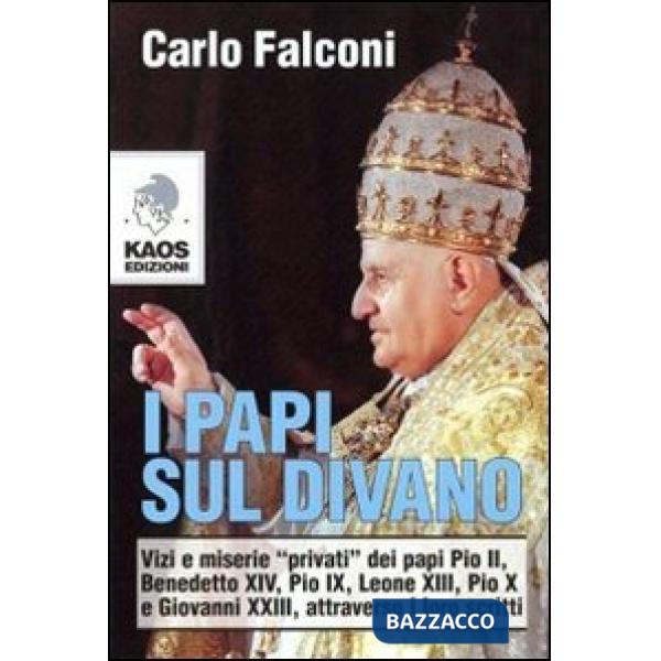 Papi sul divano. Vizi e miserie «privati» dei papi Pio II, Benedetto XIV, Pio IX, Leone XIII, Pio X e Giovanni XXIII, attraverso