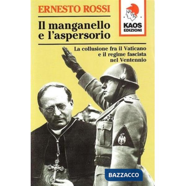 Manganello e l'aspersorio. La collusione fra il Vaticano e il regime fascista nel ventennio (Il)