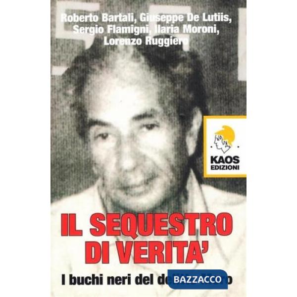 Sequestro di verità. I buchi neri del delitto Moro