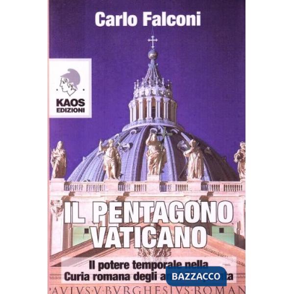 Pentagono Vaticano. Il potere temporale nella Curia romana degli anni Cinquanta (Il)