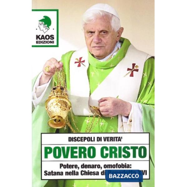 Povero Cristo. Potere, denaro, omofobia: Satana nella Chiesa di Benedetto XVI