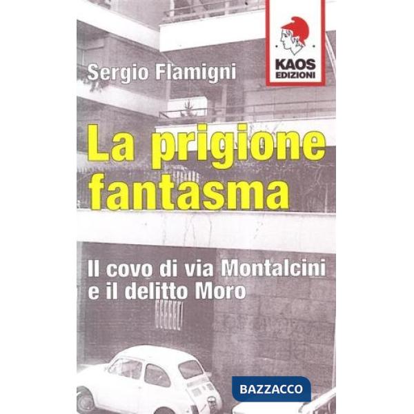 Prigione fantasma. Il covo di via Montalcini e il delitto Moro (La)