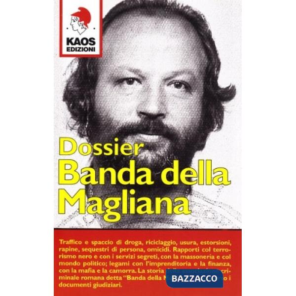Banda della Magliana. Nomi, date, fatti, delitti della holding politico-criminale di Pippo Calò & C. negli atti giudiziari