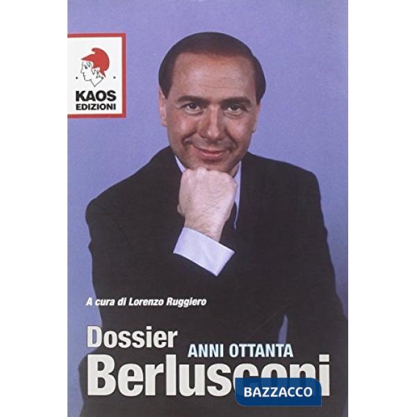 Dossier Berlusconi. Anni Ottanta