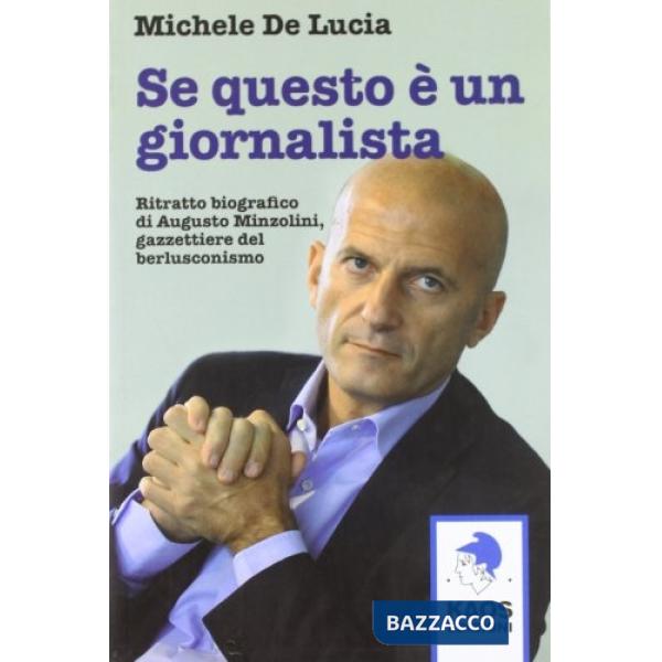 Se questo è un giornalista. Augusto Minzolini gazzettiere del berlusconismo
