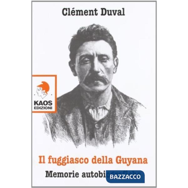 Fuggiasco dell Guyana. Memorie autobiografiche (Il)