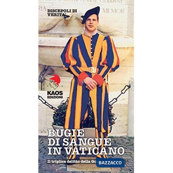 Bugie di sangue in Vaticano. Il triplice delitto della guardia svizzera