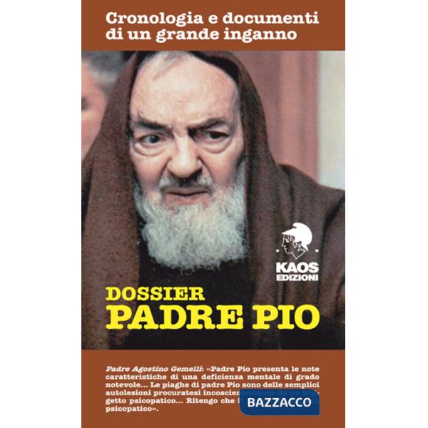Dossier Padre Pio. Cronologia e documenti di un grande inganno