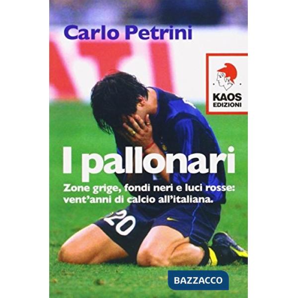 Pallonari. Zone grige, fondi neri e luci rosse: vent'anni di calcio all'italiana (I)