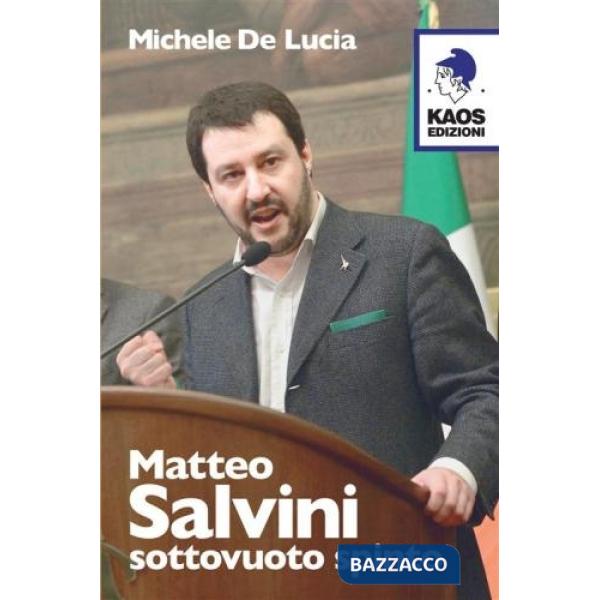 Matteo Salvini. Sottovuoto spinto